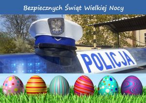 Zadbajmy o bezpieczeństwo w okresie Świąt Wielkanocnych