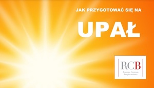 Zbliżają się upalne dni! Uważajmy na siebie!