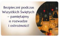 Bezpieczni podczas Wszystkich Świętych - pamiętajmy o rozwadze i ostrożności!
